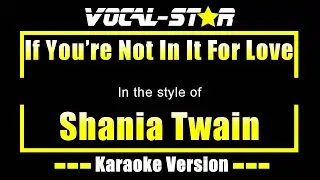 If You're Not In It For Love Karaoke | Shania Twain Karaoke Version