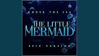 The Little Mermaid - Under the Sea (Epic Version)