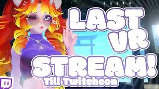 Last VR Stream Before Twitchcon!