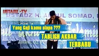 Yang Gaji Kamu Siapa  ? Tablig Akbar Terbaru  Ustadz Abdul Somad