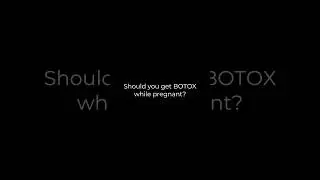 Should you get Botox while pregnant?