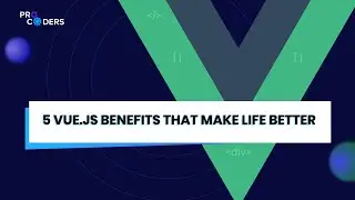 5 Vue.js Benefits That Make Life Better