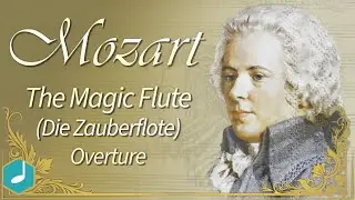 Mozart - The Magic Flute (Die Zauberflote) - Overture