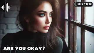 Are you Okay? - Sher Yar Qi | Emotional Song | Atmospheric Music | Masterpiece | Slow Pop