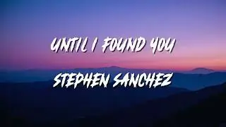 🎵 Stephen Sanchez - Until I Found You (Lyrics)