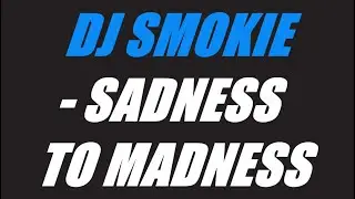 Dj Smokie - Sadness To Madness