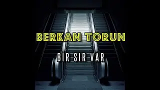 Berkan Torun | Bir Sır Var @BerkanTORUN
