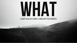 Landscape Photography - What I shoot in black and white
