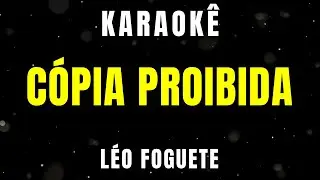 Karaokê - Cópia Proibida - Léo Foguete