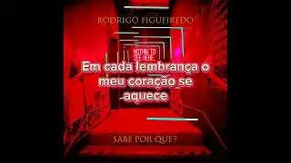 Rodrigo Figueiredo - Sabe Por Que?