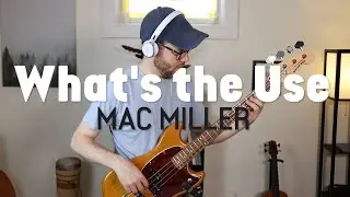 Mac Miller - What's The Use (Bass Cover)