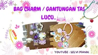 BAG CHARM ATAU GANTUNGAN TAS LUCU #selvimanik #bagcharm #keychain