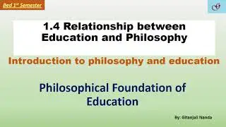 1.4- Education and Philosophy//Philosophical Foundation of Education