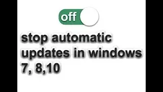How to stop automatic updates windows 7,10
