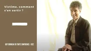 Victime, comment s'en sortir ? Guy Corneau en toute confidence S1E2