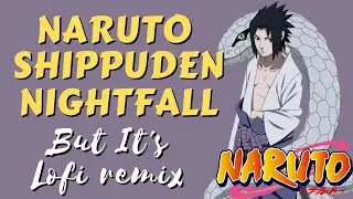 Naruto Shippuden - Nightfall But It's lofi