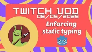 Enforcing static typing + bug fixes - SlugDragoon Stream 06/05/2025