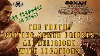 Conan Exiles Age of Sorcery Ep27:  The Truth - Getting Named Priest All Religions With Locations