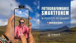 FOTOGRAFOWANIE SMARTFONEM W PODRÓŻY | ISLANDIA Z ZENFONE 6