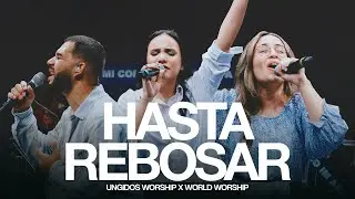 Ungidos Worship & World Worship - Hasta Rebosar (Video Oficial)