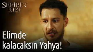 Sefirin Kızı | Elimde Kalacaksın Yahya!