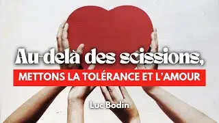 Au-delà des scissions, mettons la tolérance et l’amour