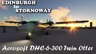 EGPH to EGPO Aerosoft DHC-6 Twin Otter MSFS
