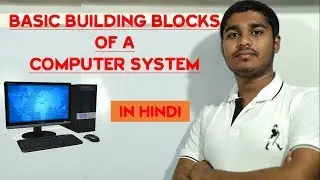 Basic Building Blocks of A Computer System
