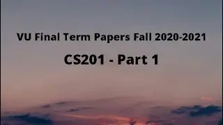 CS201 (Introduction to Programming) Final Term Papers Fall 2020-2021 - Part 1