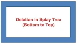 Deletion in Splay tree(Bottom to Top)