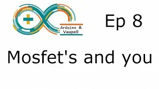 Arduino projects - Mosfet's and you - Ep 8