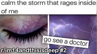 r/im14andthisisdeep Best Posts #2