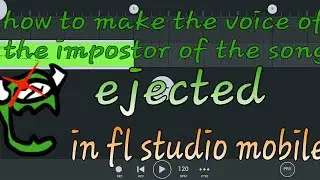 how to make impostor voice of the song ejected in fl studio Mobile :)