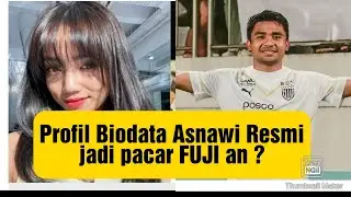 Profil Biodata Asnawi pacar baru Fuji ? jauh jauh Fuji ke Stadion GBT Surabaya Nonton  Asnawi