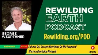 Episode 94: George Wuerthner On The Proposed Western Rewilding Network