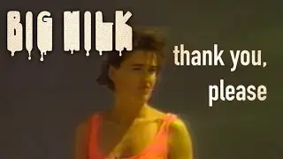 Thank You, Please - BIG MILK (Official Music Video)
