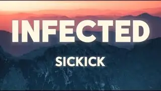 Sickick - Infected (lyrics)