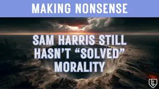 Making nonsense: Sam Harris still hasn't "solved" morality /w @DigitalGnosis