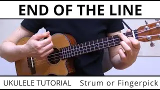 2 Beautiful Ways To Play End Of The Line - EASY Strumming, Travis Picking & Riffs - Ukulele Tutorial