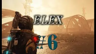 ELEX #6 прохождение