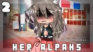 2 | Her Alphas | " goodbye amber " l not original | gacha life l