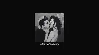 SRSQ - temporal love (slowed + reverb)