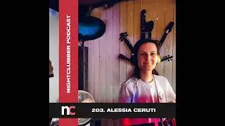 Alessia Ceruti, Nightclubber Podcast 203