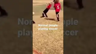 When you play soccer