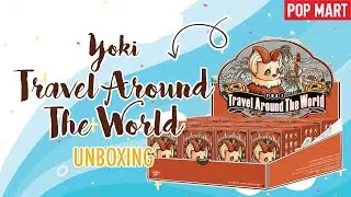 Pop Mart Yoki Travel Around the World Series Blind Box Figures Full Case Opening | Voyage Unboxed