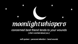 ASMR | concerned best friend tends to your wounds [she's worried about you] [F4A]
