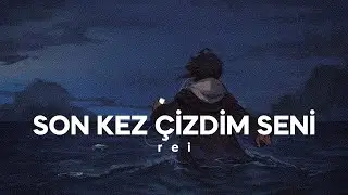 Rei - Son Kez Çizdim Seni (Sözleri)