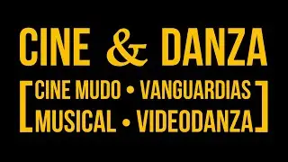 Cine & Danza: Cine Mudo, Vanguardias, Musical & Videodanza