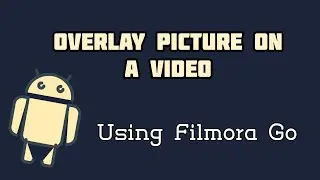 How to overlay a picture on a video in Android using Filmora Go Free 2020