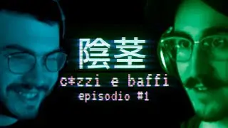 C*zzi e Baffi - Episodio #1 (w/ Volpescu & Mangaka96)
